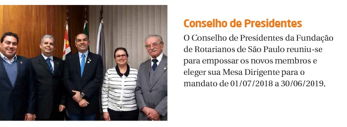 O Conselho de Presidentes da Fundação de Rotarianos de São Paulo reuniu-se em 11 de julho para empossar os novos membros e eleger sua Mesa Dirigente para o mandato de 01/07/2018 a 30/06/2019.