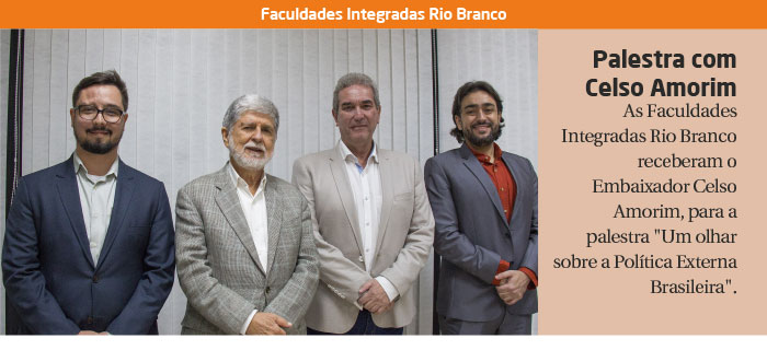 FACULDADES RIO BRANCO RECEBEM O EMBAIXADOR CELSO AMORIM